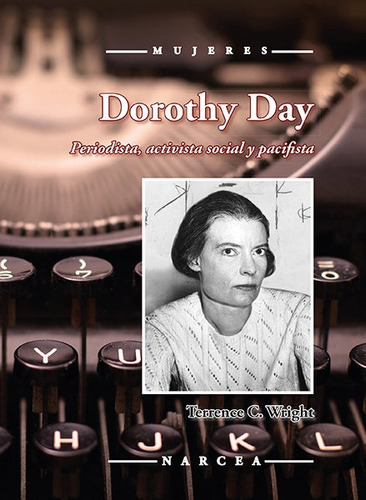 Dorothy Day, De Wright, Terrence C.. Editorial Narcea Ediciones, Tapa Blanda En Español