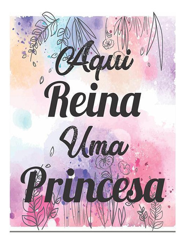 Quadro Decorativo Adesivo Aqui Reina Uma Princesa Colorido