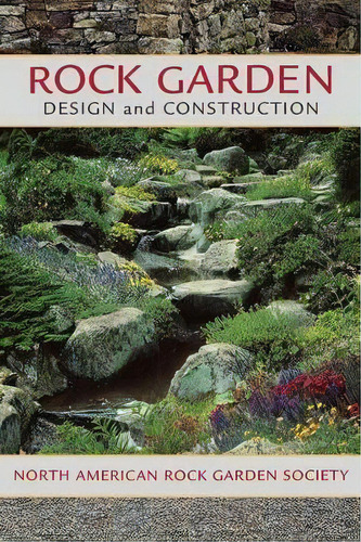 Rock Garden Design And Construction, De North American Rock Garden Society. Editorial Timber Press, Tapa Blanda En Inglés