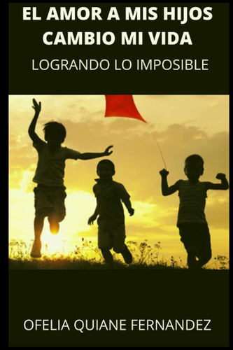 Libro: El Amor A Mis Hijos Cambio Mi Vida: Logrando Lo Impos