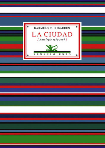 La Ciudad (antología 1985-2008) 2da Edición, De Karmelo Iribarren. Serie 8484723936, Vol. 1. Editorial Ediciones Gaviota, Tapa Blanda, Edición 2008 En Español, 2008