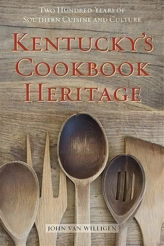 Kentucky's Cookbook Heritage, De John Van Willigen. Editorial University Press Kentucky, Tapa Dura En Inglés