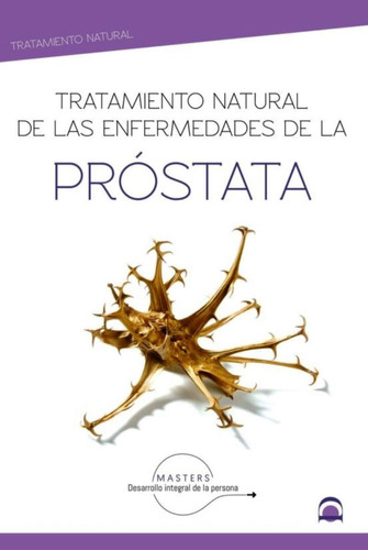 Prostata , Tratamiento Natural De Las Enfermedades De La