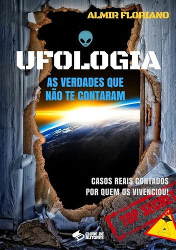 Ufologia: As Verdades Que Não Te Contaram, De Almir Floriano. Série Não Aplicável, Vol. 1. Editora Clube De Autores, Capa Mole, Edição 1 Em Português, 2017