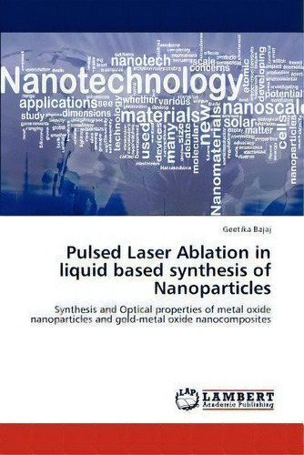 Pulsed Laser Ablation In Liquid Based Synthesis Of Nanoparticles, De Geetika Bajaj. Editorial Lap Lambert Academic Publishing, Tapa Blanda En Inglés