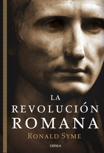 La revolución romana, de Ronald Syme. Editorial CRITICA 12, tapa blanda en español, 2011