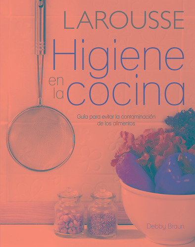 Higiene en la cocina, de Braun, Debby. Editorial Larousse, tapa blanda en español, 2016