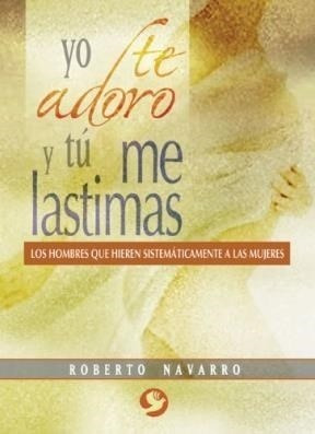 Yo Te Adoro Y Tu Me Lastimas - Navarro , Roberto - #c