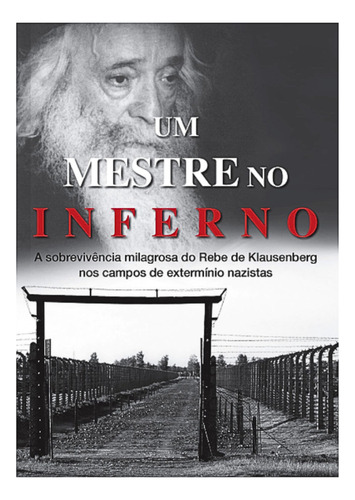 Um Mestre No Inferno - A Sobrevivência Milagrosa Do Rebe De Klausenberg Nos Campos De Extermínio Nazistas | Ed. Maayanot