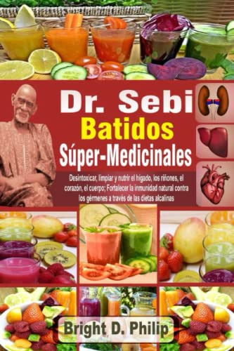 Dr Sebi Batidos Super-medicinales: Desintoxicar Limpiar Y Nu