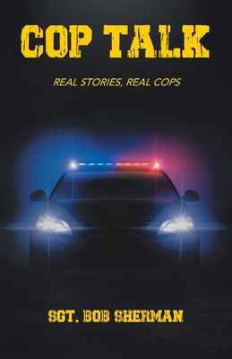 Libro Cop Talk: Real Stories, Real Cops - Sherman, Sgt Bob