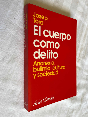 El Cuerpo Como Delito Josep Toro Anorexia Bulimia Cultura