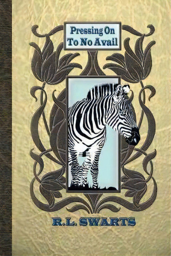 Pressing On To No Avail, De R.l. Swarts. Editorial Authorhouse, Tapa Blanda En Inglés