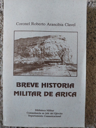 Breve Historia Militar De Arica Roberto Arancibia Clavel