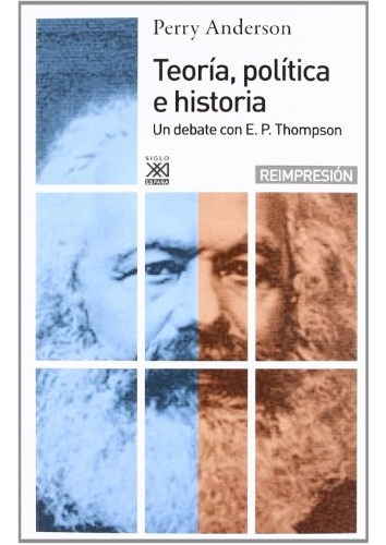 Teoría, Política E Historia. Un Debate Con E.p. Thompson - P