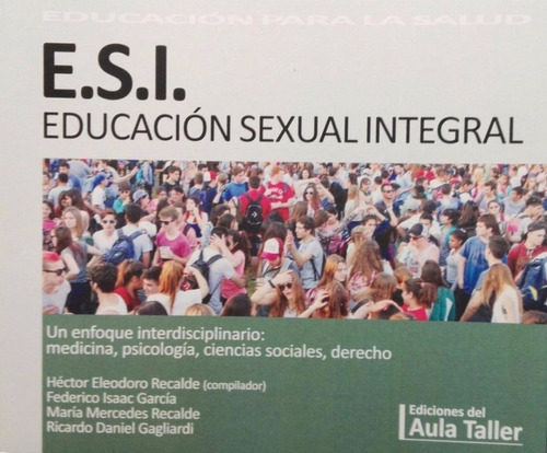 E.S.I. / Educacion Sexual Integral. Un Enfoque Interdisciplinario - Aula Taller, de Recalde, Hector Eleodoro. Editorial AULA TALLER, tapa blanda en español