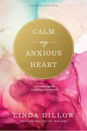 Libro: Calm My Anxious Heart: A Womanøs Guide To Finding Con