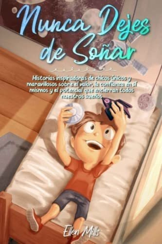 Nunca Dejes De Soñar Historias Inspiradoras De..., de Mills, Ellen. Editorial Special Art en español