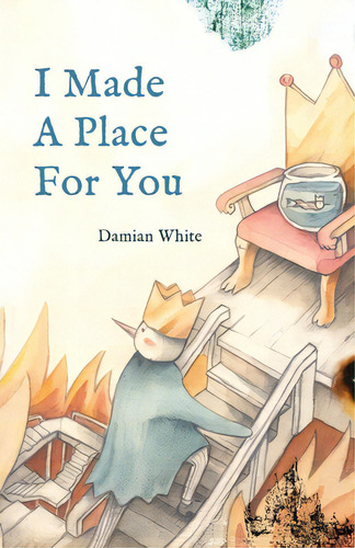 I Made A Place For You, De White, Damian. Editorial Bookbaby, Tapa Blanda En Inglés