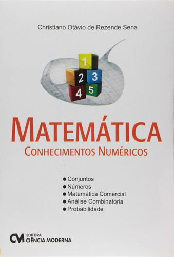 Matematica - Conhecimentos Numericos, De Christiano  Otavio De Rezende Sena. Editora Ciencia Moderna Em Português