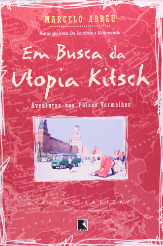 Em busca da utopia Kitsch (Coleção Viagens Radicais), de Abreu, Marcelo. Série Viagens radicais Editora Record Ltda., capa mole em português, 2001
