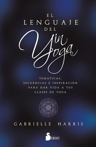 Libro: El Lenguaje Del Yin Yoga: Temáticas, Secuencias E Ins