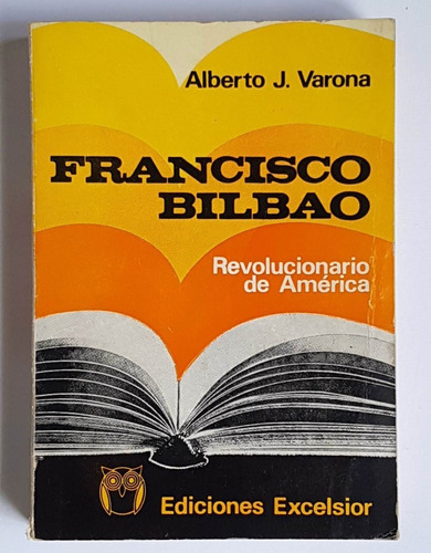 Francisco Bilbao. Revolucionario De America, Alberto Varona
