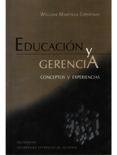 Educación Y Gerencia. Conceptos Y Experiencias, De William Mantilla Cárdenas. 9586164931, Vol. 1. Editorial Editorial U. Externado De Colombia, Tapa Blanda, Edición 2000 En Español, 2000