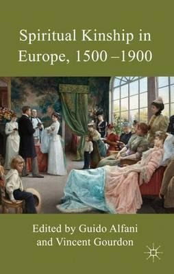 Spiritual Kinship In Europe, 1500-1900 - Guido Alfani