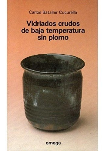 Vidriados Crudos De Baja Temperatura (tecnología-cerámica)