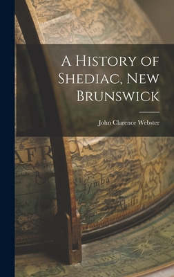 Libro A History Of Shediac, New Brunswick - Webster, John...