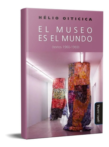 El Museo Es El Mundo Helio Oitirica (myd)