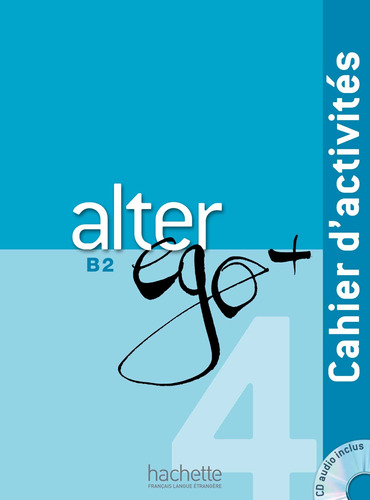 Alter Ego + 4 : Cahier d'activités + CD audio, de Bonenfant, Joëlle. Editorial Hachette, tapa blanda en francés, 2015