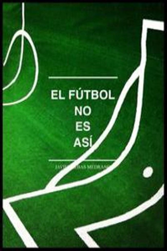 Futbol No Es Asi,el - Tebas Medrano,javier/torrens Otin,pedr