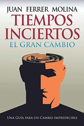Tiempos Inciertos El Gran Cambio - Ferrer Molina,.., De Ferrer Molina, J. Editorial Independently Published En Español