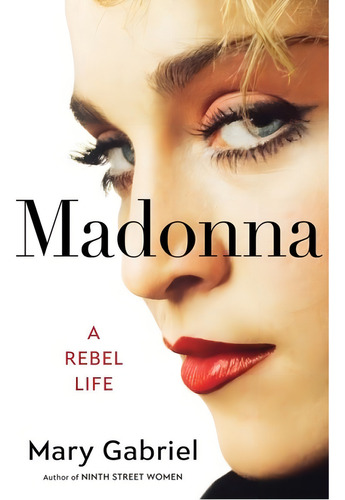 Madonna - A Rebel Life, De Gabriel, Mary. Editorial Little, Brown & Company, Capa Dura, Edição 2024-04-03 00:00:00 Em Inglês