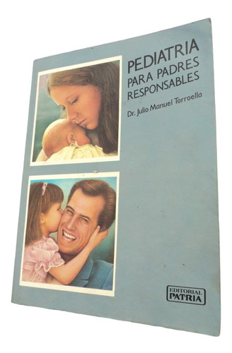 Pediatría Para Padres Responsables - Julio Torroella. Libro