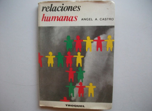 Relaciones Humanas - Angel A. Castro - Troquel