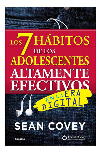 Los 7 hábitos de los adolescentes altamente efectivos: en la era digital, de Covey, Sean. Serie Grijalbo, vol. 0.0. Editorial Grijalbo, tapa blanda, edición 1.0 en español, 2015