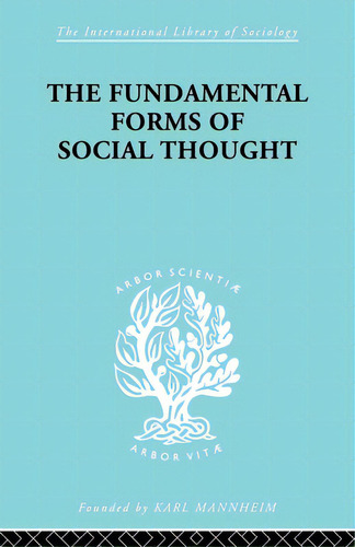 The Fundamental Forms Of Social Thought: An Essay In Aid Of Deeper Understanding Of History Of Ideas, De Stark, Werner. Editorial Routledge, Tapa Blanda En Inglés