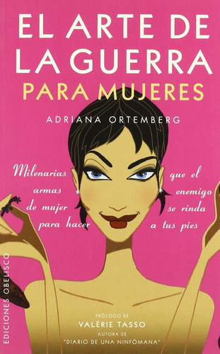 El arte de la guerra para mujeres: Milenarias armas de mujer para hacer que el enemigo se rinda a tus pies, de Ortemberg, Adriana. Editorial Ediciones Obelisco, tapa blanda en español, 2005