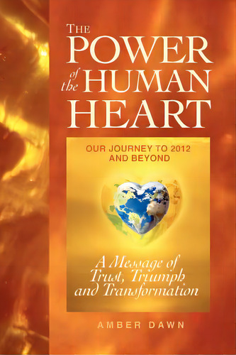 The Power Of The Human Heart: Our Journey To 2012 And Beyond A Message Of Trust, Triumph And Tran..., De Rockenbach, Jessi Bergsma. Editorial Createspace, Tapa Blanda En Inglés