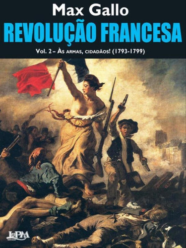 Revolução Francesa  Vol. 2  Às Armas, Cidadãos!, De Gallo, Max. Editora L±, Capa Mole Em Português