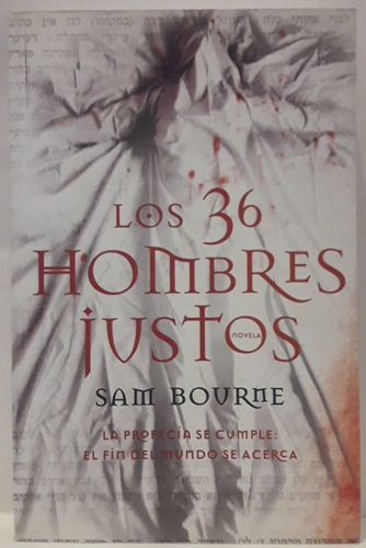 Los 36 Hombres Justos: La Profecia Se Cumple: El Fin Del Mundo Se Acerca, De Sam Bourne. Editorial Grijalbo, Tapa Blanda En Español, 2007