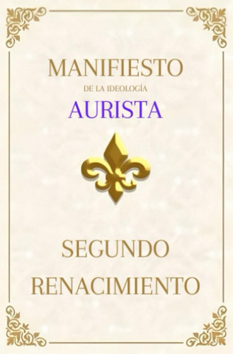 Libro: Manifiesto De La Ideología Aurista: Segundo Renacimie