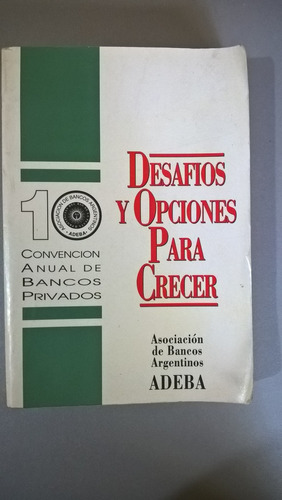 Desafíos Y Opciones Para Crecer - Bancos Argentinos