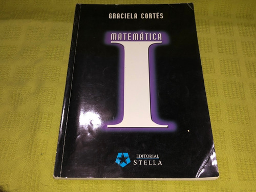 Matemática I - Graciela Cortés - Stella