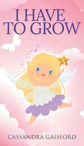 I Have To Grow, De Cassandra Gaisford. Editorial Blue Giraffe Publishing, Tapa Dura En Inglés