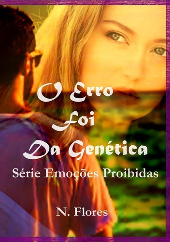 O Erro Foi Da Genética: Série Emoções Proibidas, De N. Flores. Série Não Aplicável, Vol. 1. Editora Clube De Autores, Capa Mole, Edição 2 Em Português, 2020