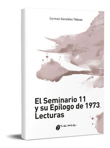 El Seminario 11 Y Su Epílogo De 1973 Carmen Táboas (gr)
